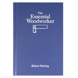 "The Essential Woodworker" By Robert Wearing