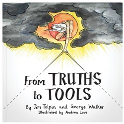 From Truths to Tools by Jim Tolpin and George Walker