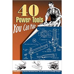 40 Power Tools You Can Make by Elman Wood