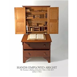 HANDS EMPLOYED ARIGHT- THE FURNITURE MAKING OF JONATHAN FISHER (1768-1847)