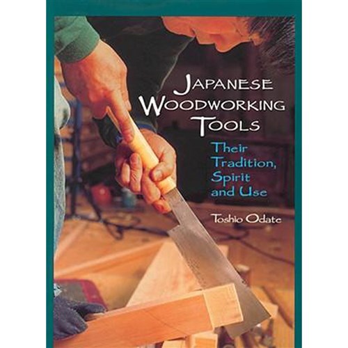 Japanese Woodworking Tools: Their Tradition, Spirit & Use