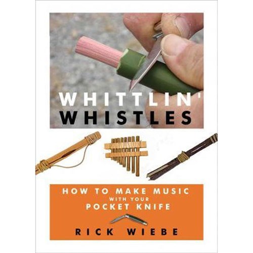 Whittlin' Whistles: How to Make Music with Your Pocket Knife
